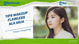 Ternyata Ini Rahasia Make Up Flawless ala MUA Profesional agar Wajah Terlihat Lebih Mudah