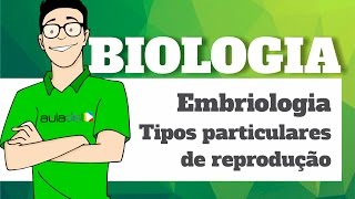 Biologia - Embriologia: Tipos particulares de reprodução