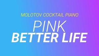 Better Life - Pink cover by Molotov Cocktail Piano