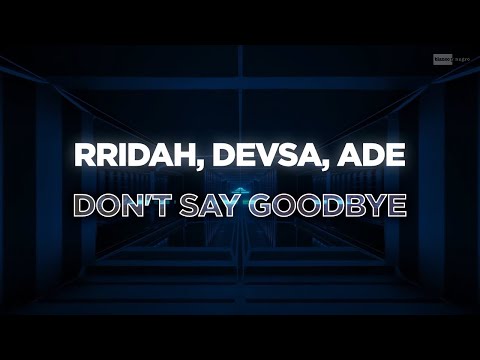 RRIDAH, DEVSA, ADE - Don't Say Goodbye (Official Audio) | #EDM