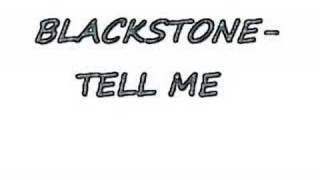 BLAKSTONE- TELL ME