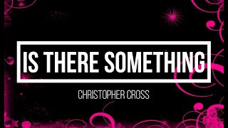 IS THERE SOMETHING BY CHRISTOPHER CROSS | LYRIC VIDEO