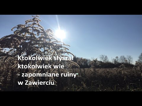 Ktokolwiek słyszał ktokolwiek wie - ruiny w Zawierciu