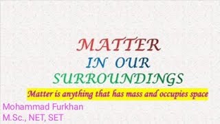 Matter in our surrounding (chapter 1- class 9)