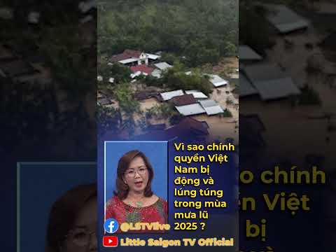 Vì sao chính quyền Việt Nam bị động và lúng túng trong mùa mưa lũ 2025