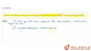 How are the centres of craft production identified? Described briefly.  | CLASS 12 | BRICKS, BEA...