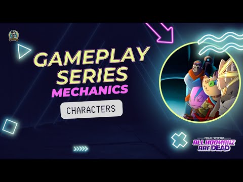 Gameplay Series - Mechanics - Characters - All Hoomanz are Dead