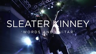 Sleater Kinney &#39;Words And Guitar&#39; | NPR MUSIC FRONT ROW