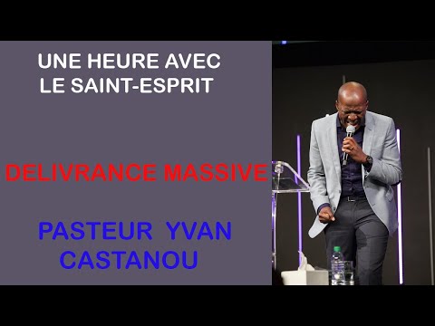 UNE HEURE AVEC LE SAINT ESPRIT #6 - DÉLIVRANCE MASSIVE  || PASTEUR YVAN CASTANOU