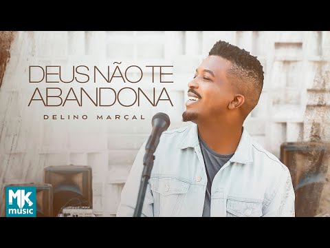 Delino Marçal - Deus Não Te Abandona (Clipe Oficial MK Music)