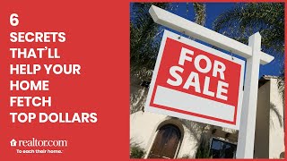 6 Secrets for Fetching Top Dollar When You Sell Your Home