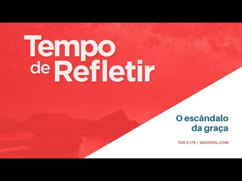 Tempo de Refletir 2178 - O escândalo da graça
