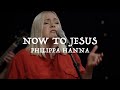Philippa Hanna Now To Jesus Official Live Video