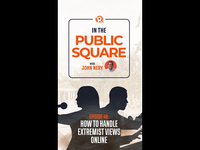 [WATCH] In The Public Square with John Nery: How to handle extremist views online