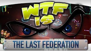 ► WTF Is... - The Last Federation ?