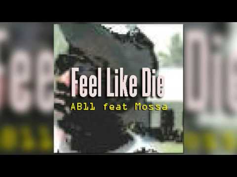 AB11   Feel Like Die ft  Mossa