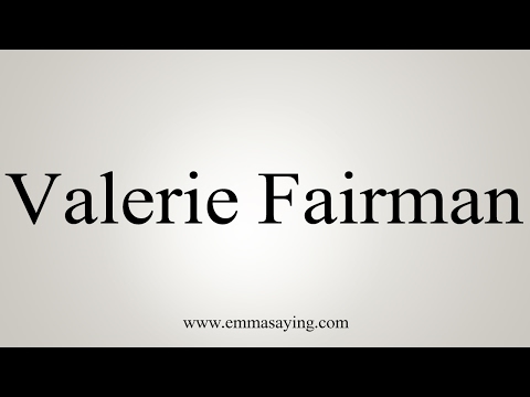 How to Pronounce Valerie Fairman
