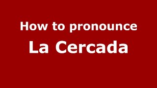How to pronounce La Cercada