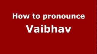 How to pronounce Vaibhav