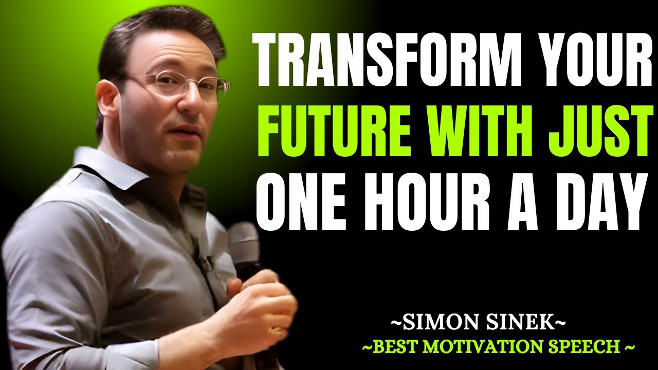 Transform Your Future With Just 60 Minutes Daily – Motivational Speech by SIMON SINEK