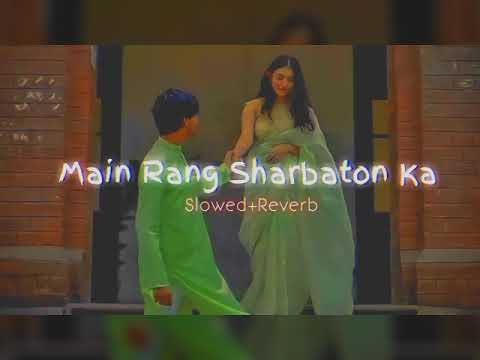 Main Rang Sharbaton ka Slowed+Reverb.♥️             √#arjitsingh