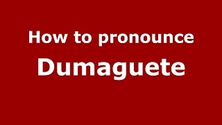 How to pronounce Dumaguete