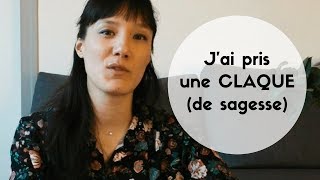 J'ai pris une claque (de sagesse)