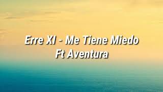 Erre XI - Me Tiene Miedo Ft Aventura (Letra)
