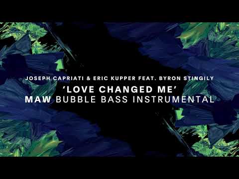 Joseph Capriati & Eric Kupper Feat. Byron Stingily - Love Changed Me (Maw Bubble Bass Instrumental)