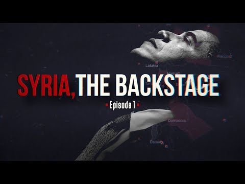 Syria, the Backstage - Episode 1