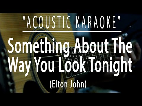 Something about the way you look tonight - Elton John (Acoustic karaoke)