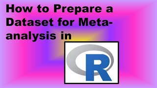 How to Prepare a Dataset for Meta-analysis in R - Demonstration