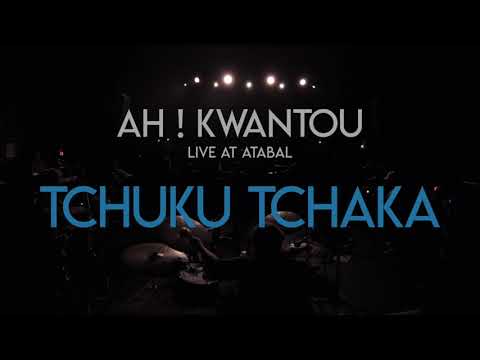AH ! KWANTOU - Tchuku Tchaka (Live @ ATABAL)