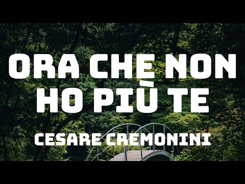 Cesare Cremonini - Ora che non ho più te (Testo/Lyrics)