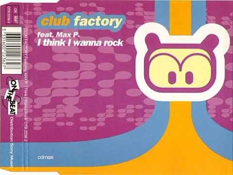 Club Factory feat.Max P.-I think I Wanna rock
