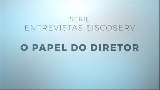 Série Entrevistas Siscoserv 2/3 : O papel do Diretor