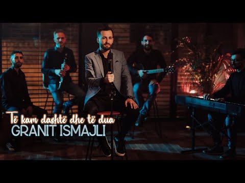 Granit Ismajli - Te kam dashte dhe te dua