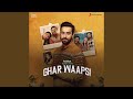 Ghar Waapsi Theme