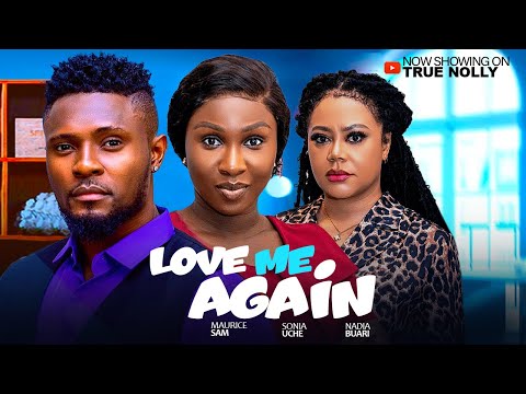 LOVE ME AGAIN - (new movie) - Maurice Sam, Sonia Uche, Nadia buari - 2025 LATEST EXCLUSIVE MOVIES