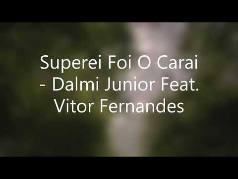 Superei Foi O Carai   Dalmi Junior Feat  Vitor Fernandes