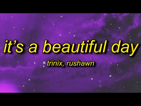 TRINIX x Rushawn - It’s A Beautiful Day (Lyrics) | lord i thank you for sunshine thank you for rain