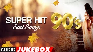 Super Hit 90's Sad Songs (Audio) Jukebox | Evergreen Sad Romantic Song