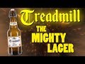 TREADMILL: THE MIGHTY LAGER