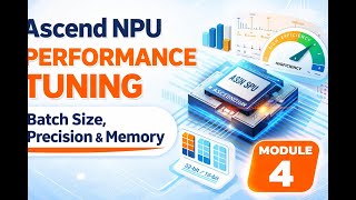 Ascend NPU Performance Tuning: Batch Size, Precision & Memory | Module 4.3