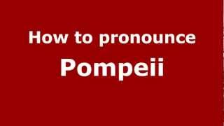 How to pronounce Pompeii