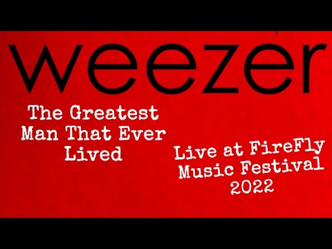Weezer: The Greatest Man That Ever Lived (Live at FireFly Music Festival 2022)