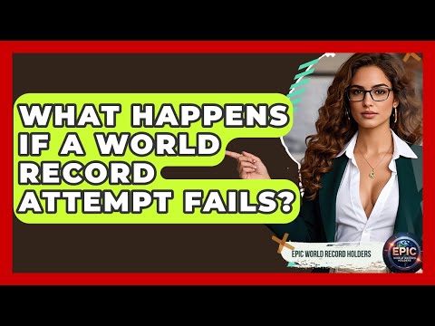 What Happens If a World Record Attempt Fails? - Epic World Record Holders
