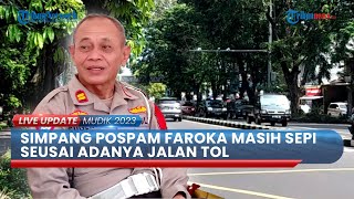 Keberadaan Tol Pengaruhi Arus Lalu Lintas H-4 Lebaran 2023, Simpang Pospam Faroka Masih Sepi