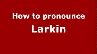 How to pronounce Larkin