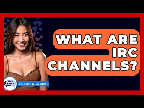 What Are IRC Channels? - Everyday-Networking